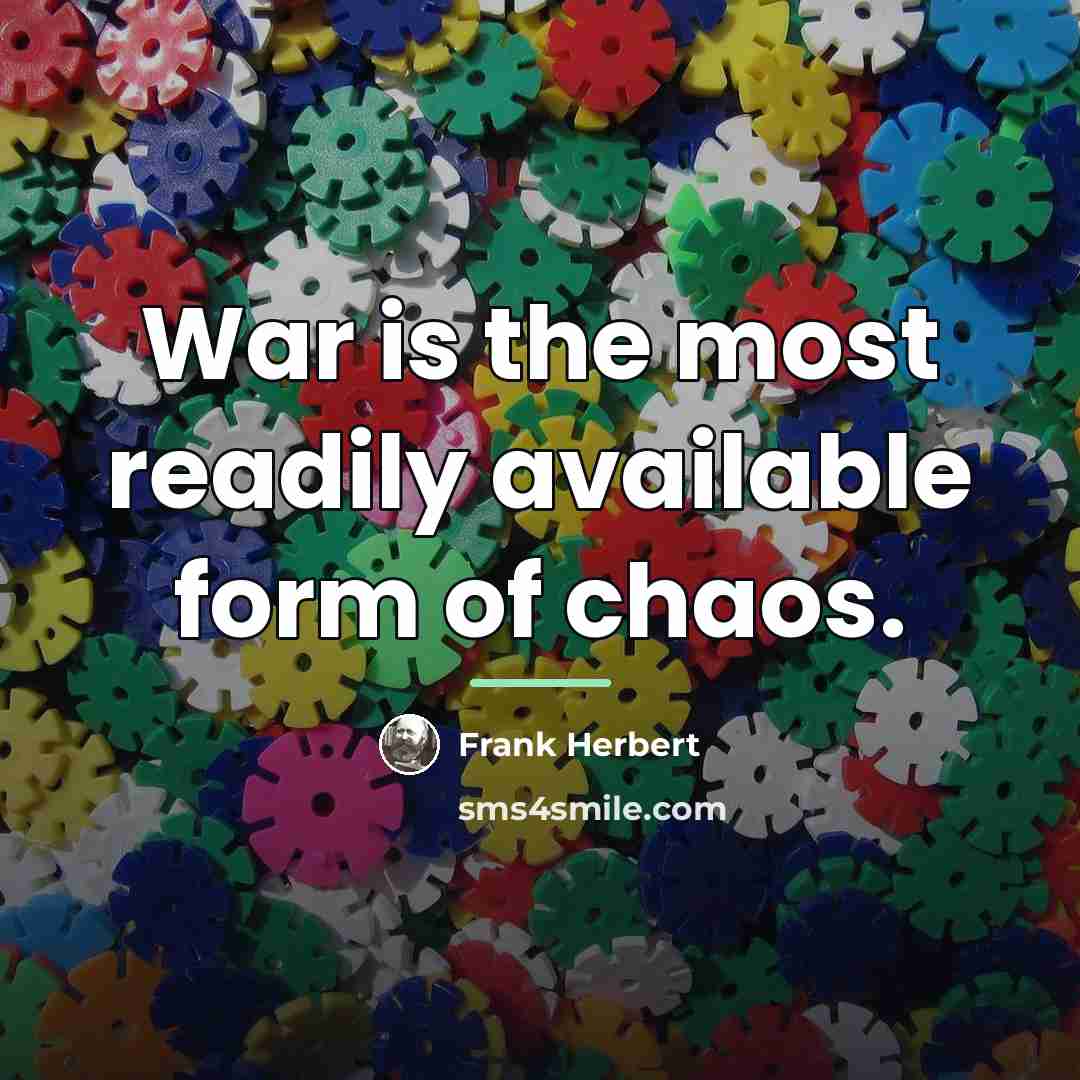 “War is the most readily available form of chaos.…” quote by Frank Herbert