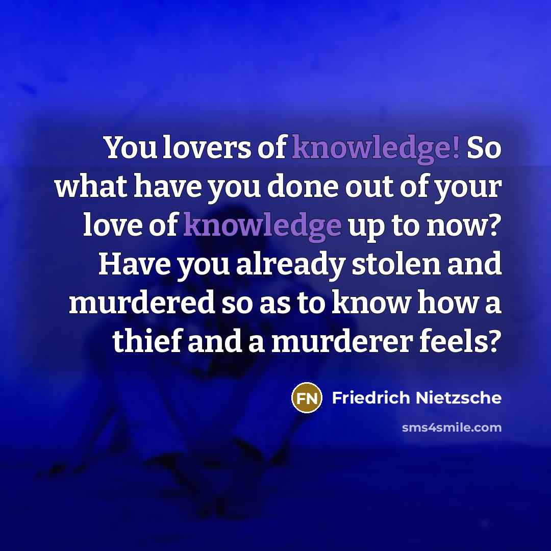 “You lovers of knowledge! So what have you done out…” quote by Friedrich Nietzsche