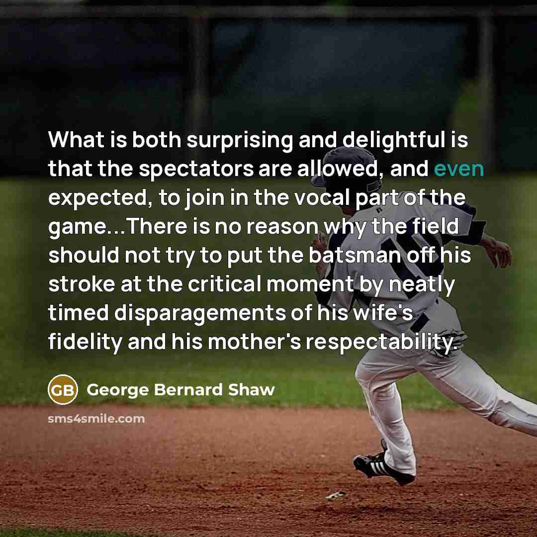 “What is both surprising and delightful is that the spectators…” quote by George Bernard Shaw