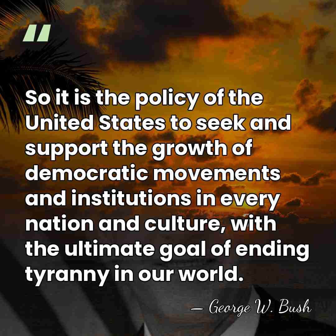 So it is the policy of the United States to seek and&hellip; - George W. Bush