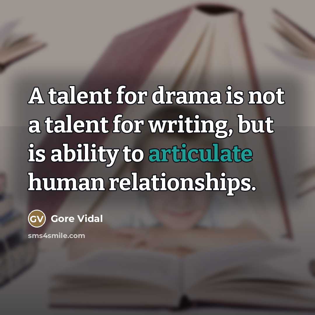 “A talent for drama is not a talent for writing,…” quote by Gore Vidal
