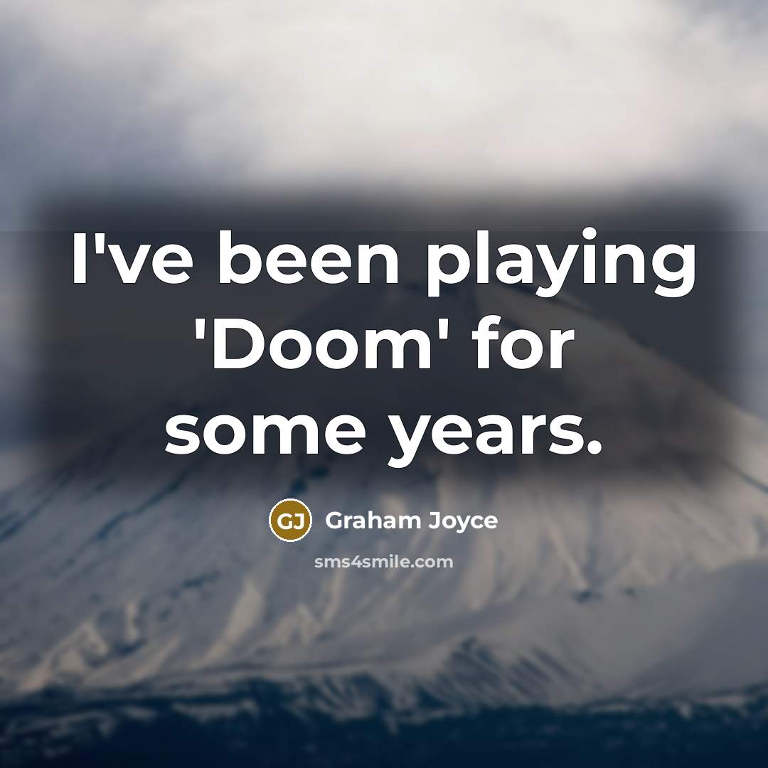 “I've been playing 'Doom' for some years.…” quote by Graham Joyce