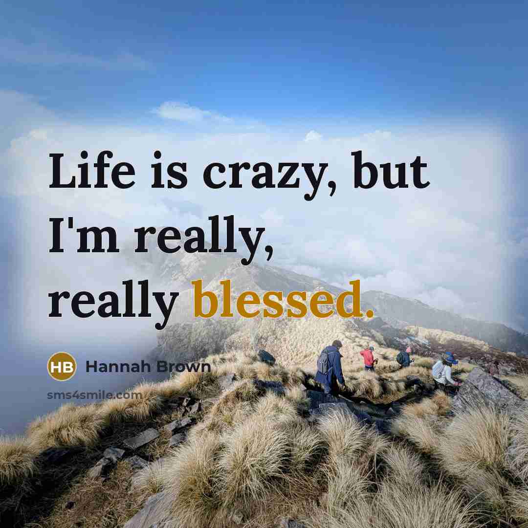 “Life is crazy, but I'm really, really blessed.…” quote by Hannah Brown