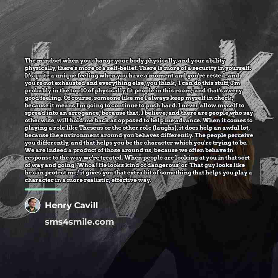 “The mindset when you change your body physically, and your…” quote by Henry Cavill