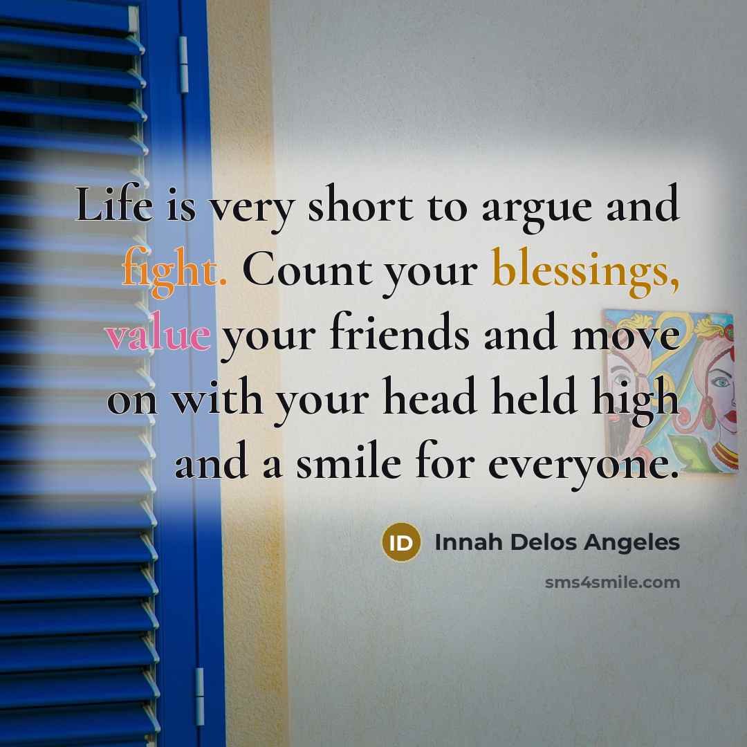“Life is very short to argue and fight. Count your…” quote by Innah Delos Angeles
