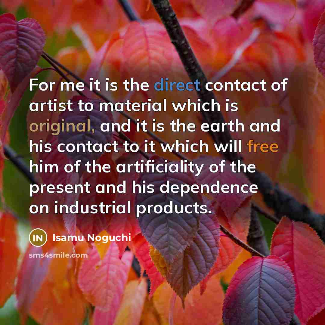 “For me it is the direct contact of artist to…” quote by Isamu Noguchi