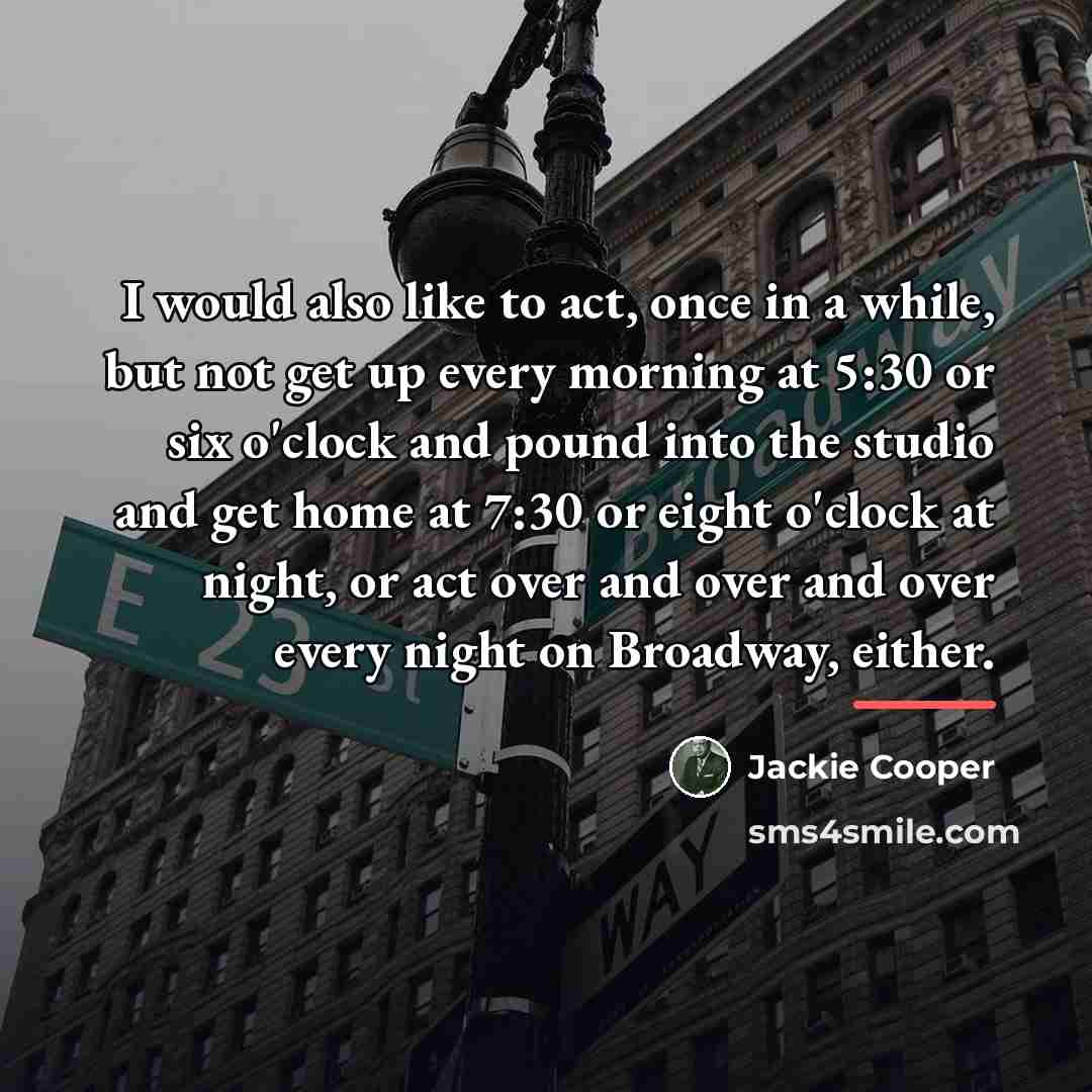“I would also like to act, once in a while,…” quote by Jackie Cooper