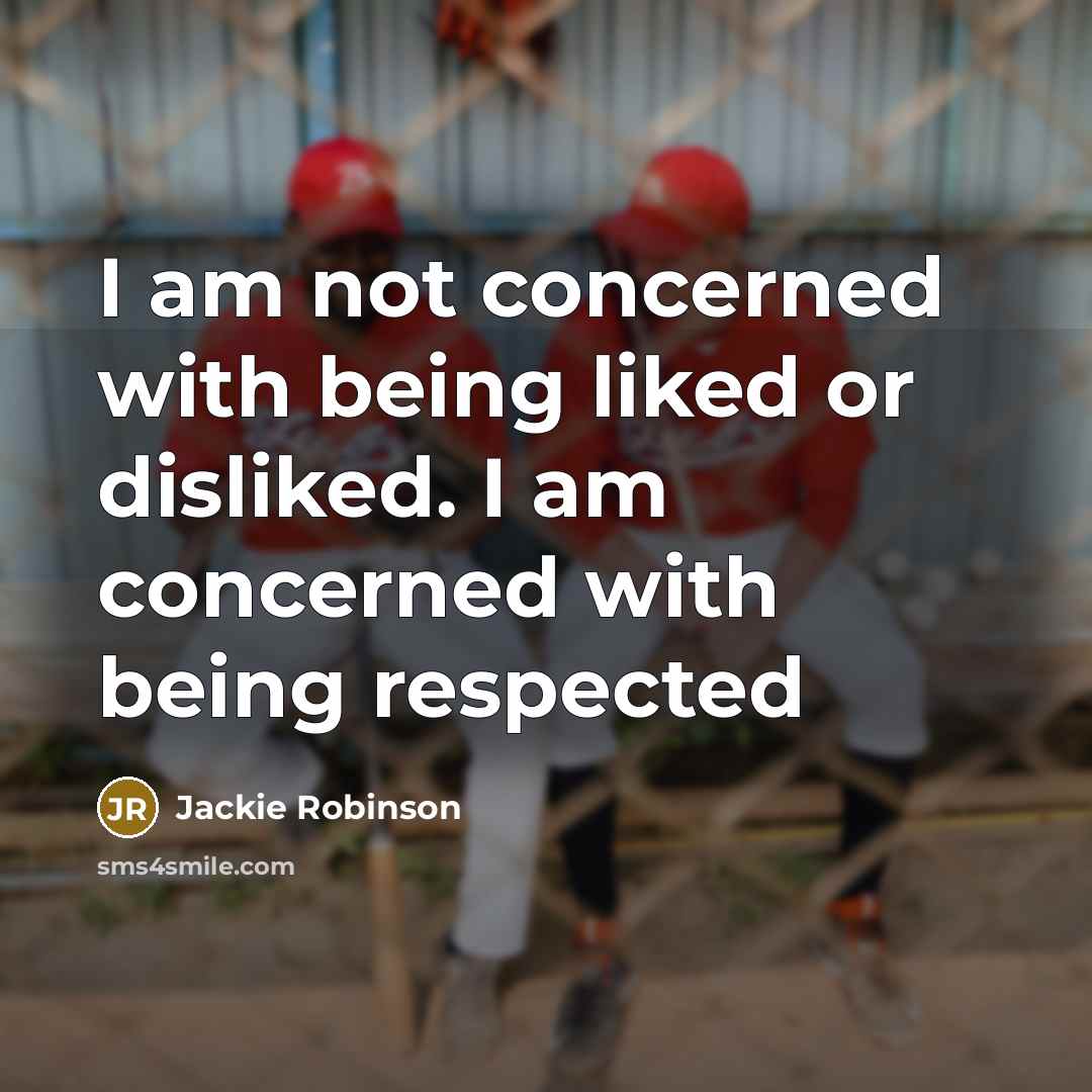 “I am not concerned with being liked or disliked. I…” quote by Jackie Robinson