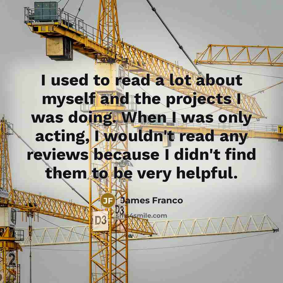“I used to read a lot about myself and the…” quote by James Franco