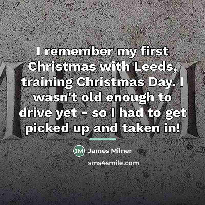 “I remember my first Christmas with Leeds, training Christmas Day.…” quote by James Milner