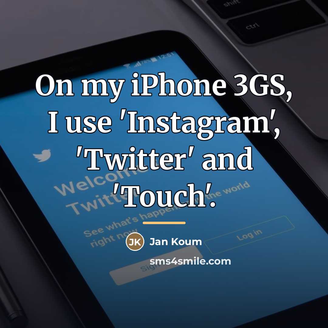 “On my iPhone 3GS, I use 'Instagram', 'Twitter' and 'Touch'.…” quote by Jan Koum