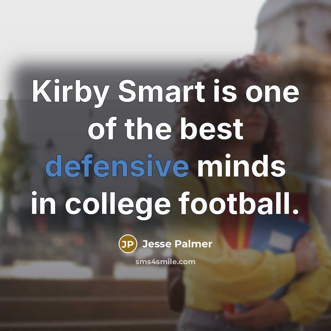 “Kirby Smart is one of the best defensive minds in…” quote by Jesse Palmer