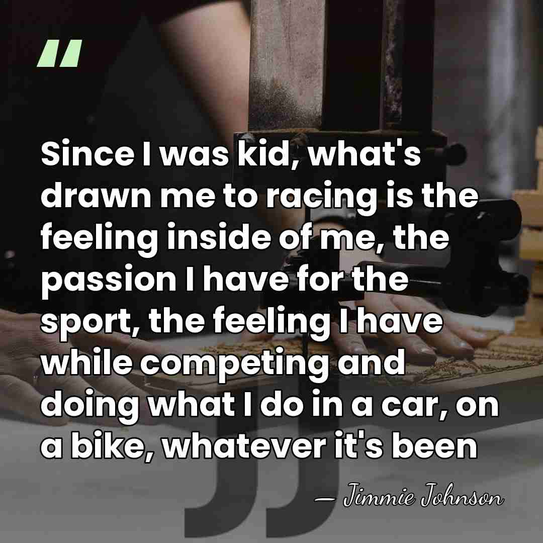 Since I was kid, what's drawn me to racing is the feeling&hellip; - Jimmie Johnson