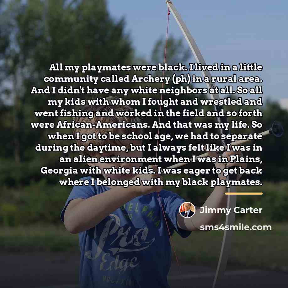 “All my playmates were black. I lived in a little…” quote by Jimmy Carter