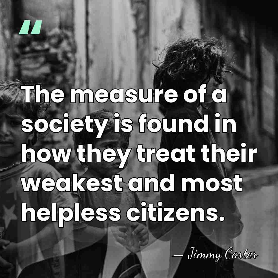The measure of a society is found in how they treat their&hellip; - Jimmy Carter