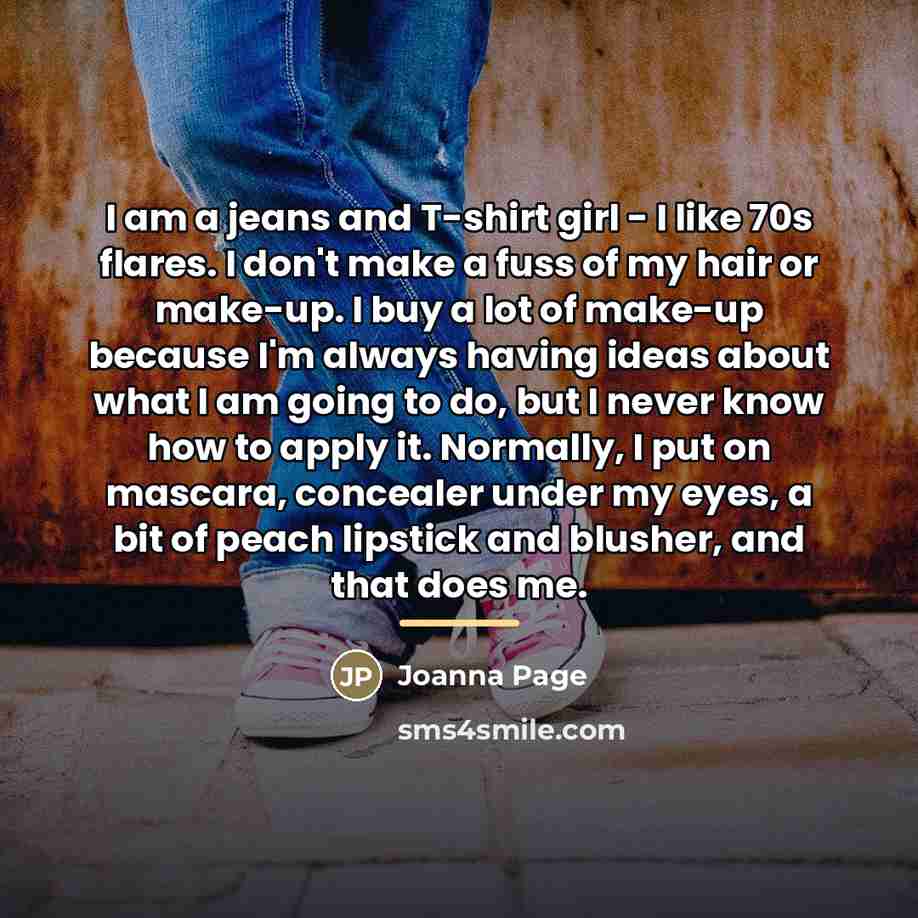 “I am a jeans and T-shirt girl - I like…” quote by Joanna Page