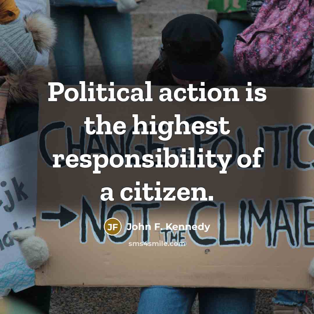 “Political action is the highest responsibility of a citizen.…” quote by John F. Kennedy
