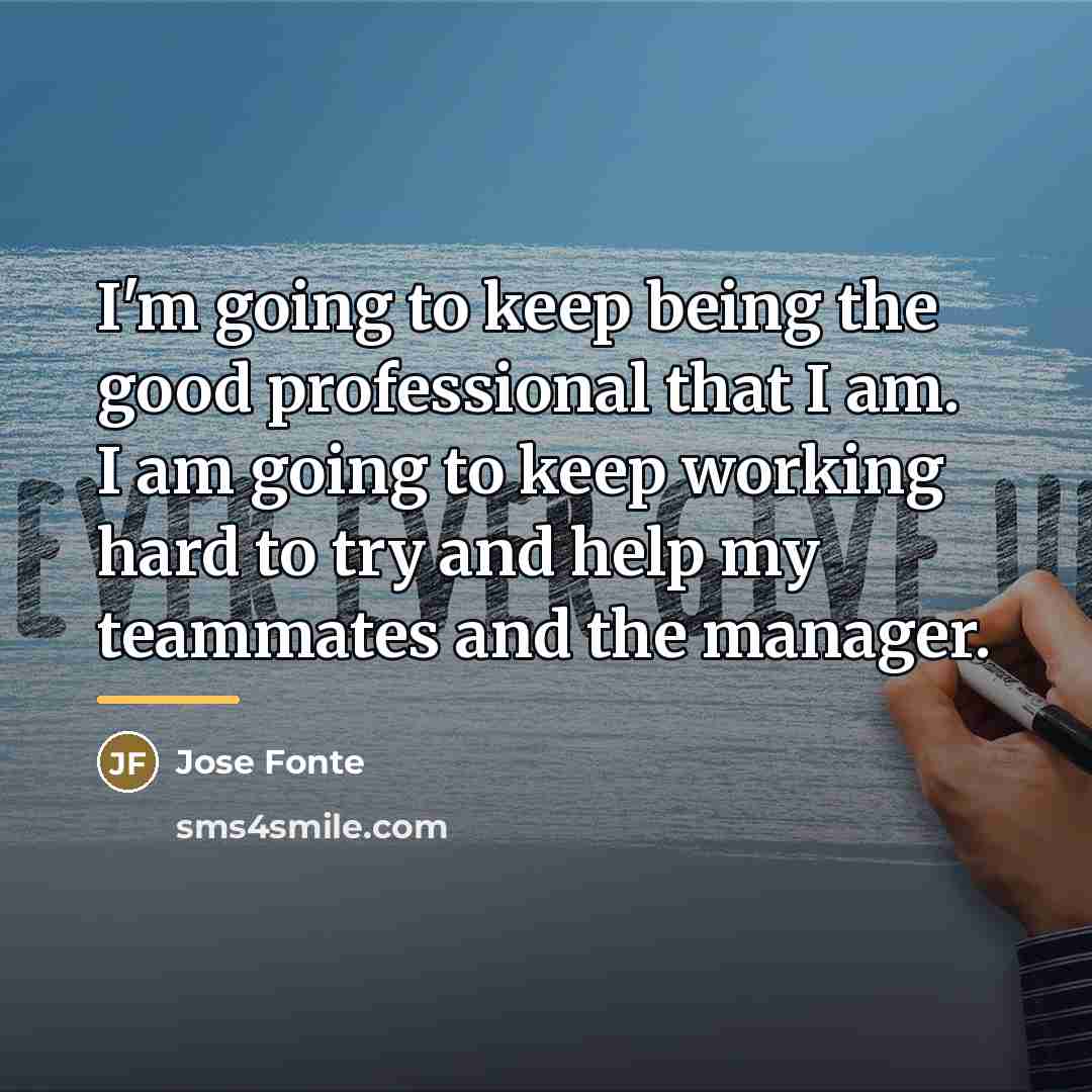 “I'm going to keep being the good professional that I…” quote by Jose Fonte