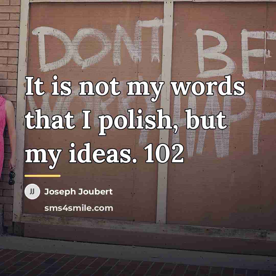“It is not my words that I polish, but my…” quote by Joseph Joubert