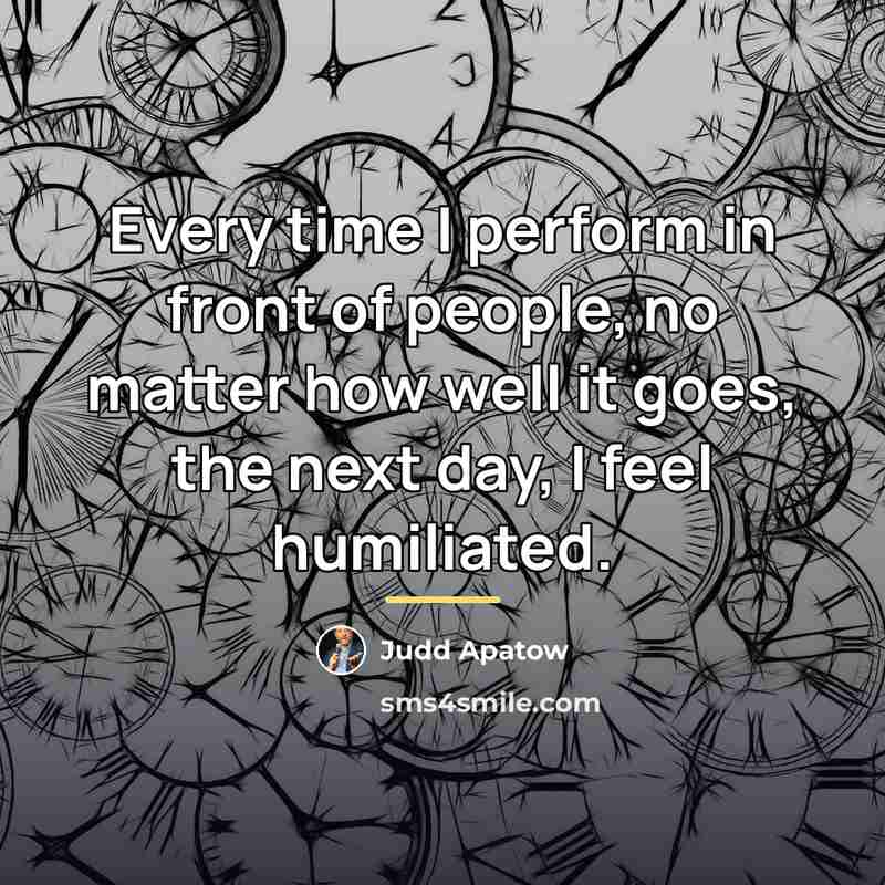 “Every time I perform in front of people, no matter…” quote by Judd Apatow