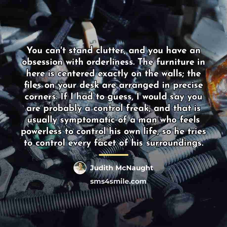 “You can't stand clutter, and you have an obsession with…” quote by Judith McNaught