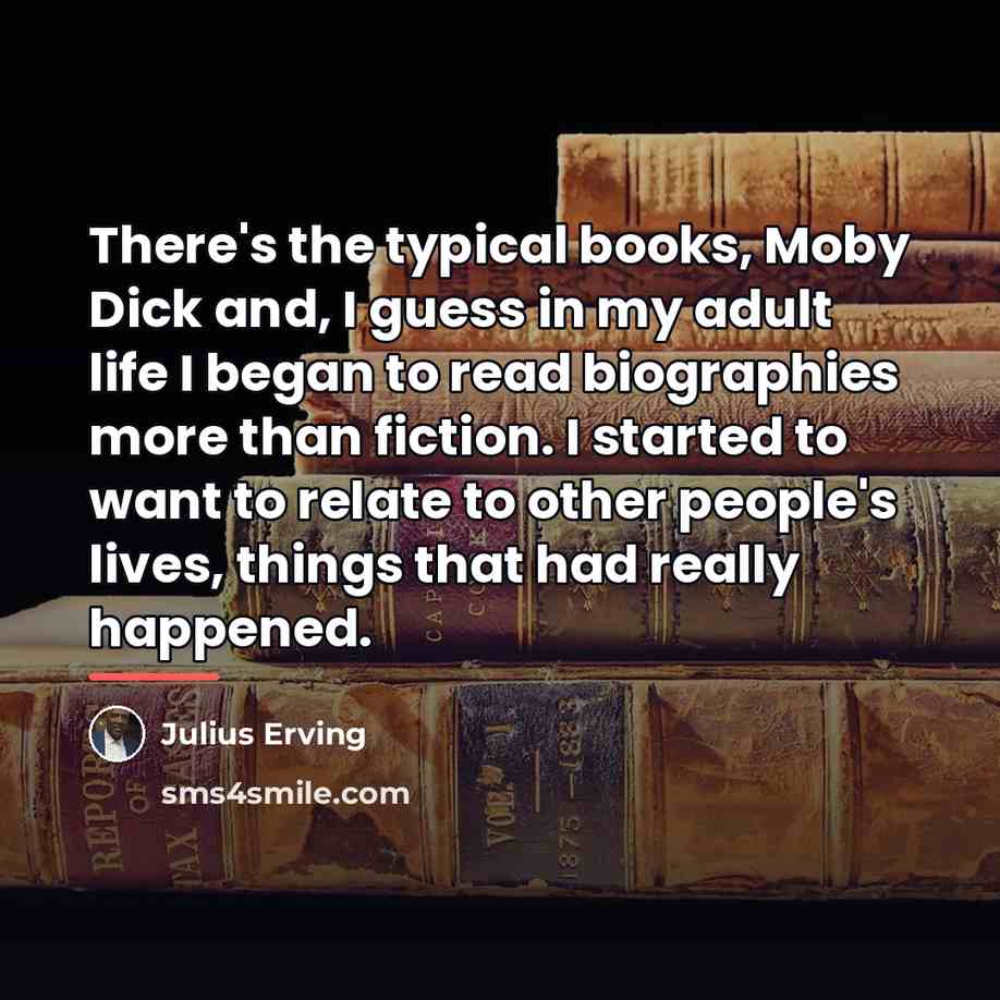 “There's the typical books, Moby Dick and, I guess in…” quote by Julius Erving