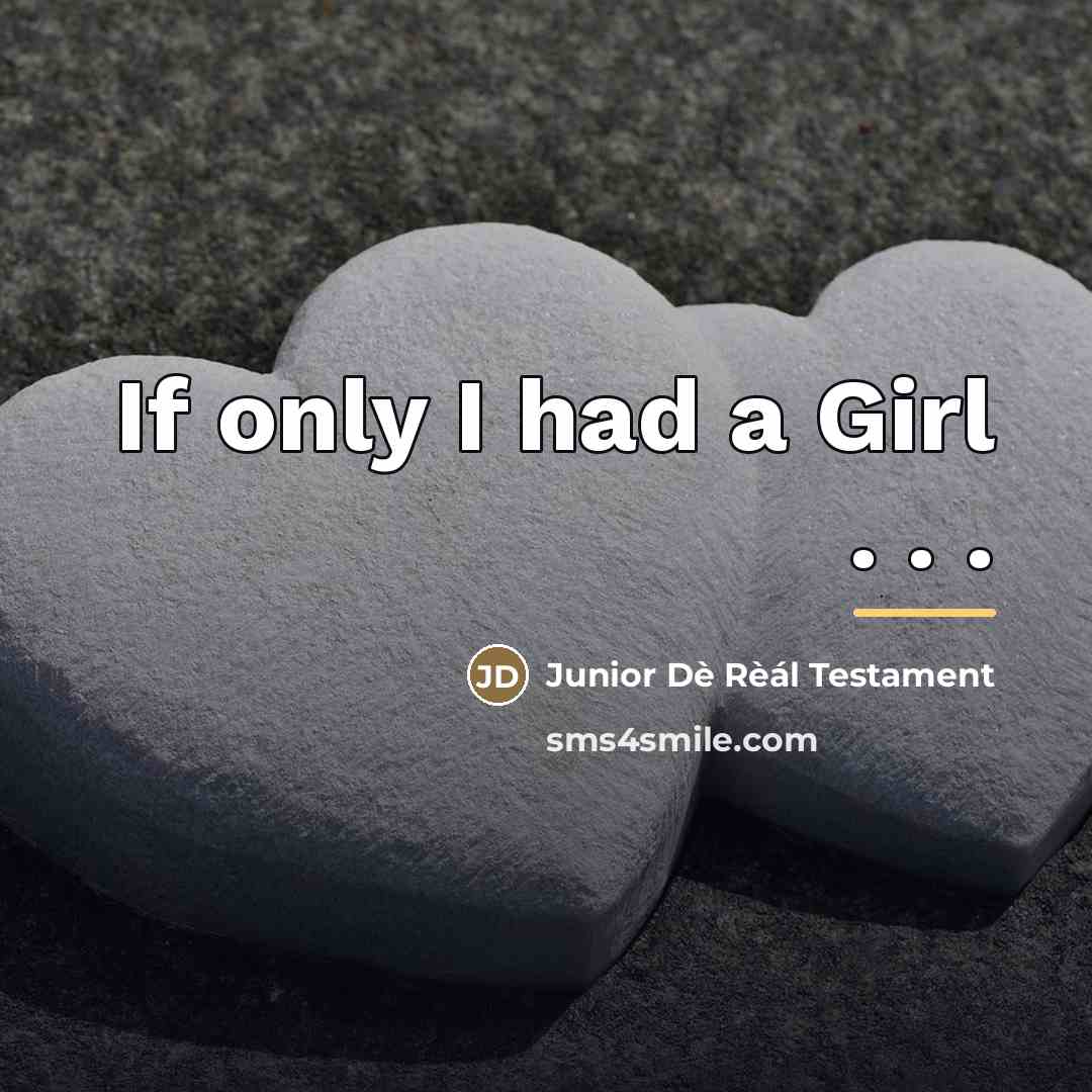 “If only I had a Girl . . .…” quote by Junior Dè Rèál Testament
