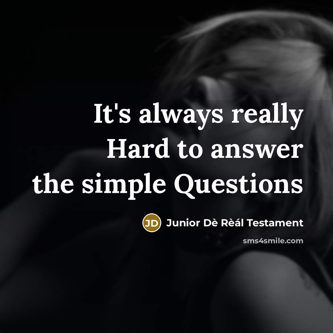 “It's always really Hard to answer the simple Questions…” quote by Junior Dè Rèál Testament