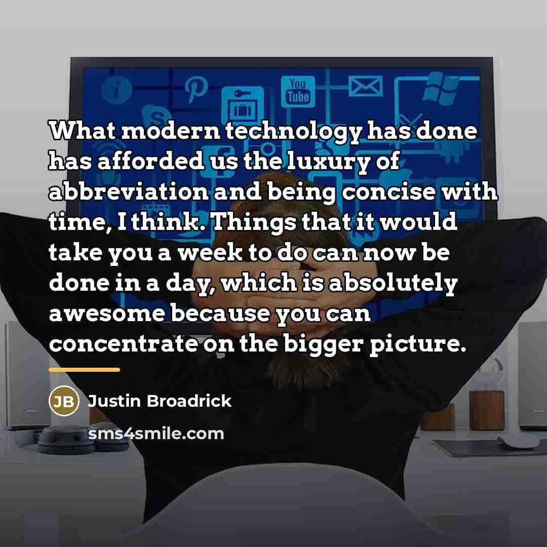 “What modern technology has done has afforded us the luxury…” quote by Justin Broadrick
