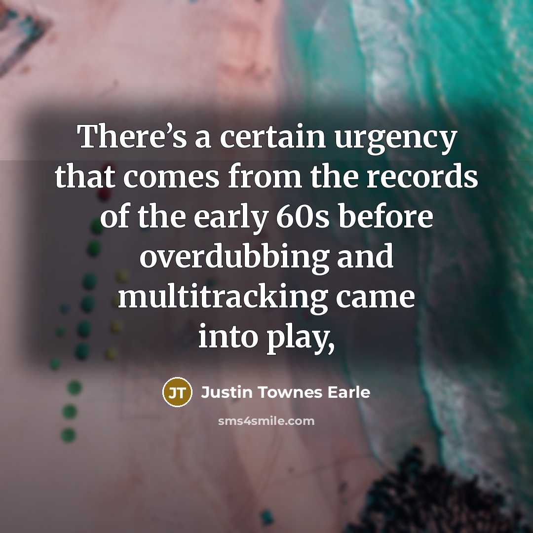 “There’s a certain urgency that comes from the records of…” quote by Justin Townes Earle
