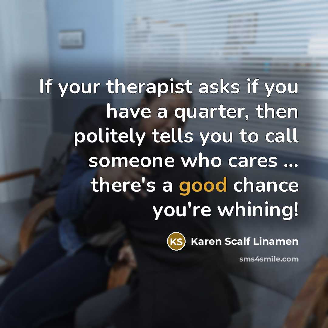 “If your therapist asks if you have a quarter, then…” quote by Karen Scalf Linamen