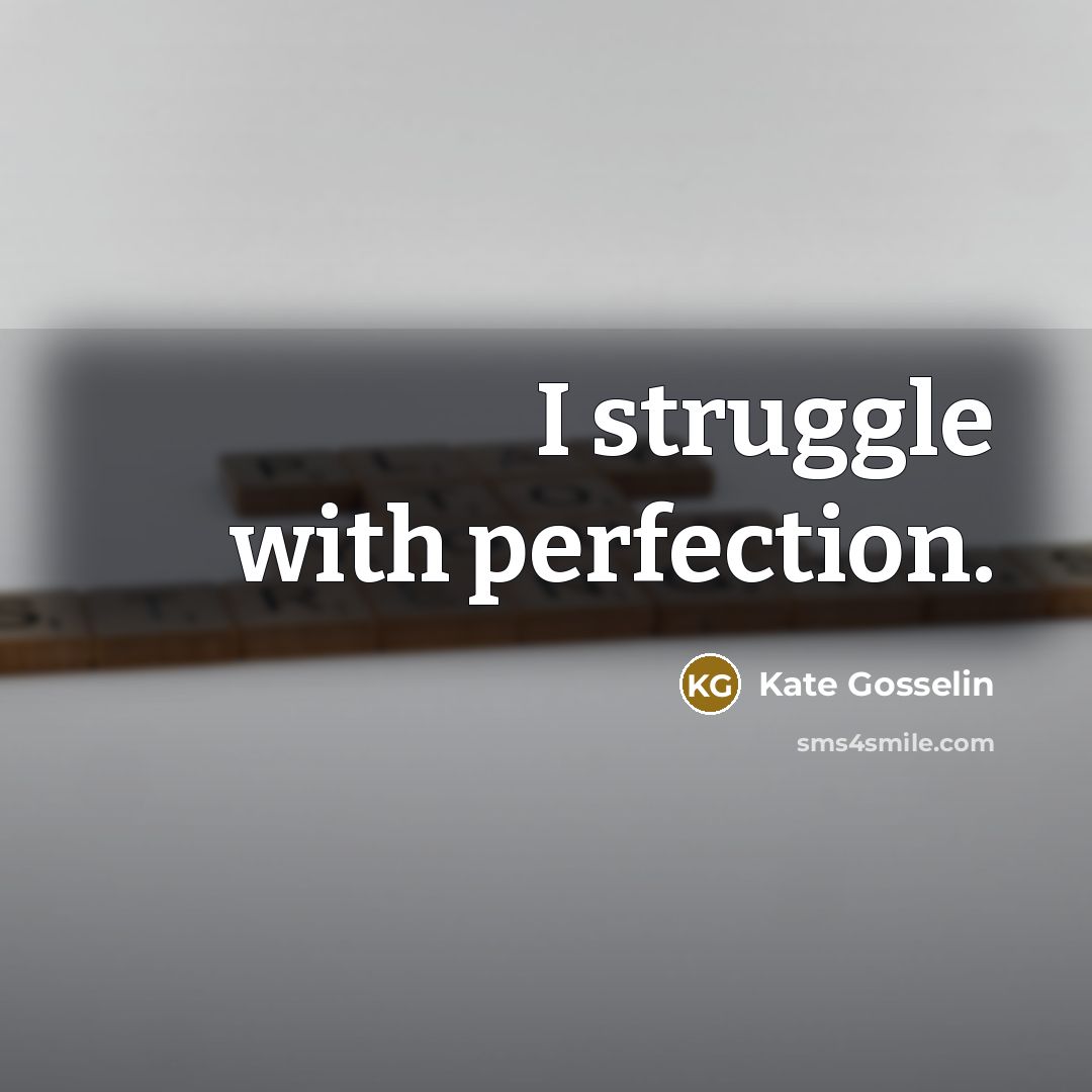 “I struggle with perfection.…” quote by Kate Gosselin