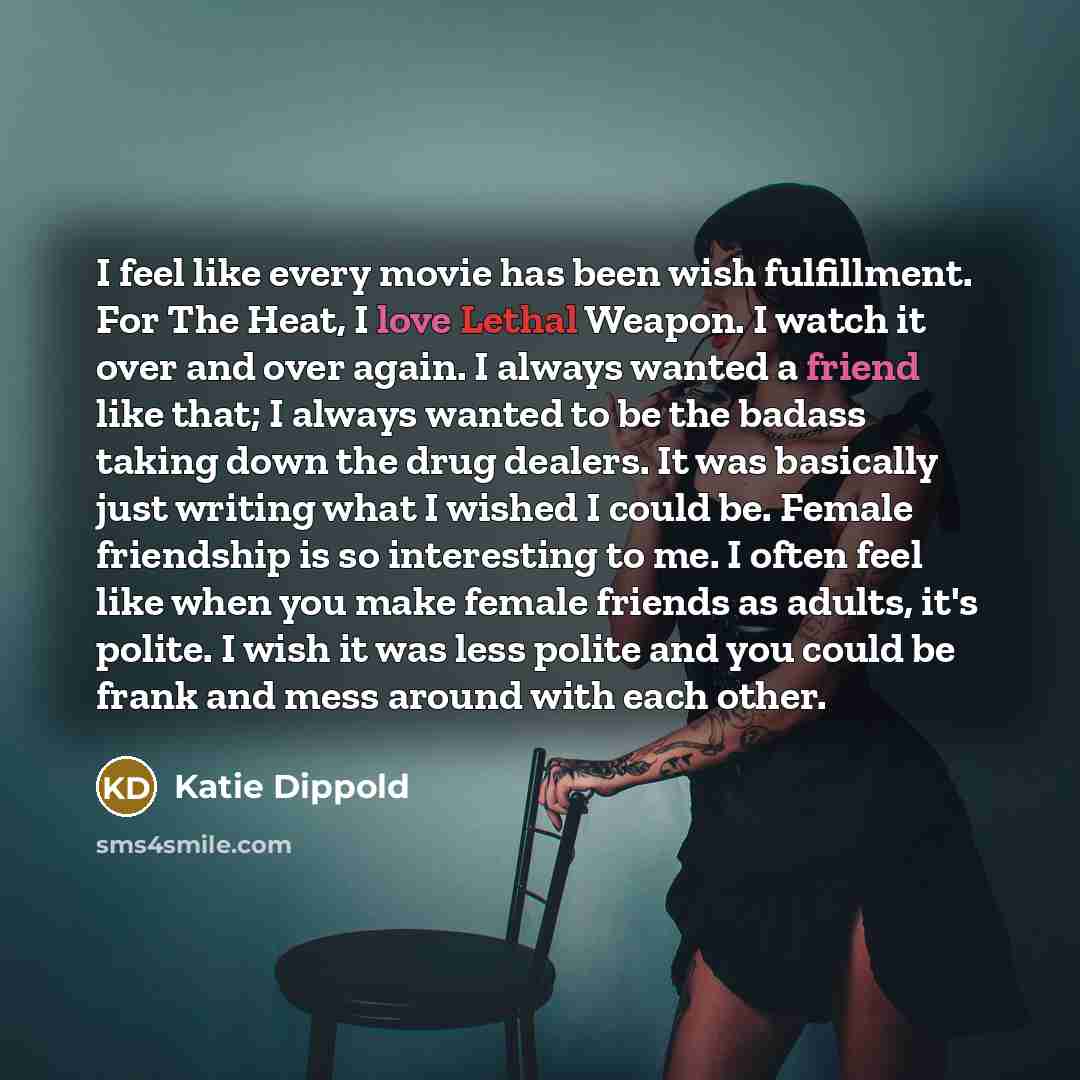 “I feel like every movie has been wish fulfillment. For…” quote by Katie Dippold