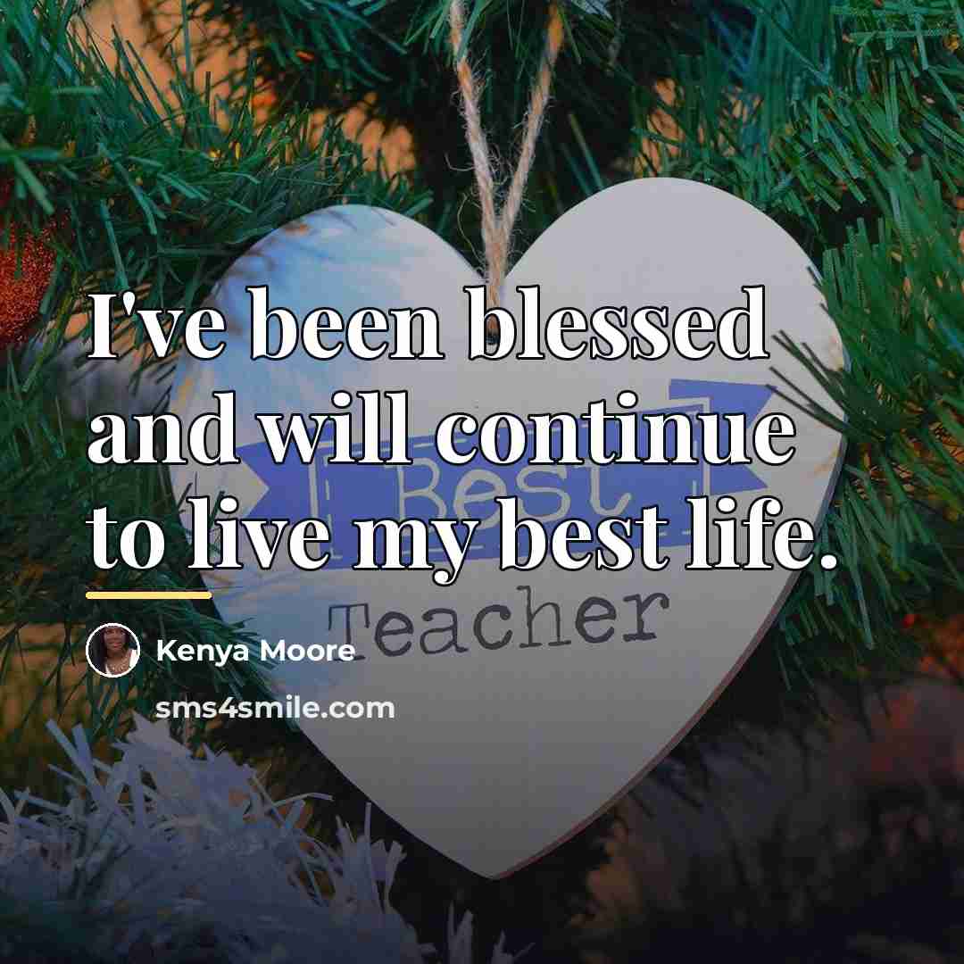 “I've been blessed and will continue to live my best…” quote by Kenya Moore