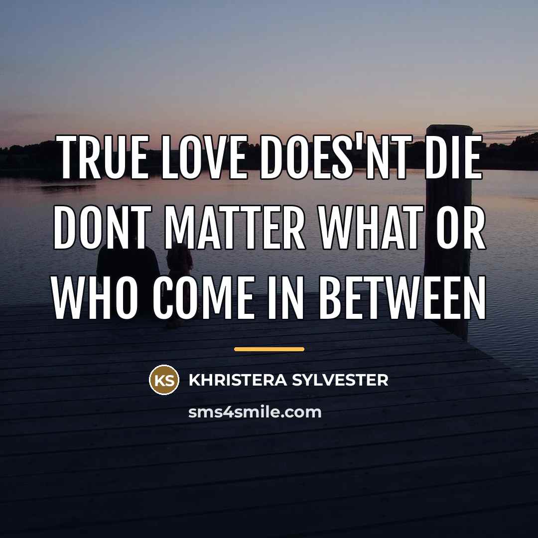 “True love does'nt die dont matter what or who come…” quote by Khristera Sylvester