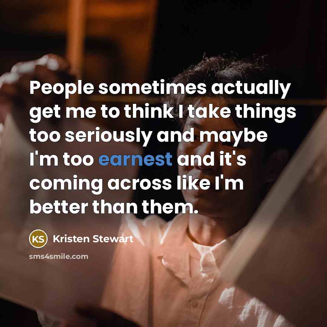 “People sometimes actually get me to think I take things…” quote by Kristen Stewart