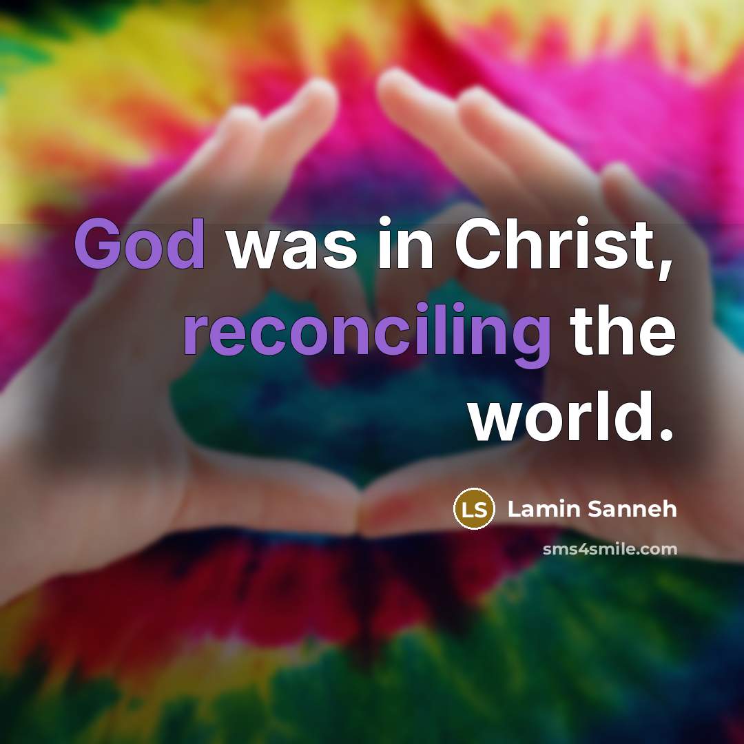 “God was in Christ, reconciling the world.…” quote by Lamin Sanneh