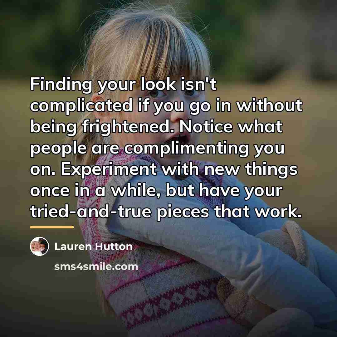 “Finding your look isn't complicated if you go in without…” quote by Lauren Hutton