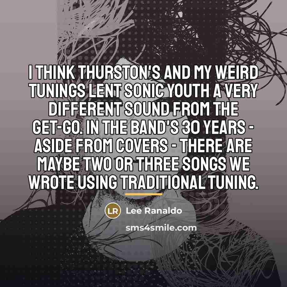 “I think Thurston's and my weird tunings lent Sonic Youth…” quote by Lee Ranaldo