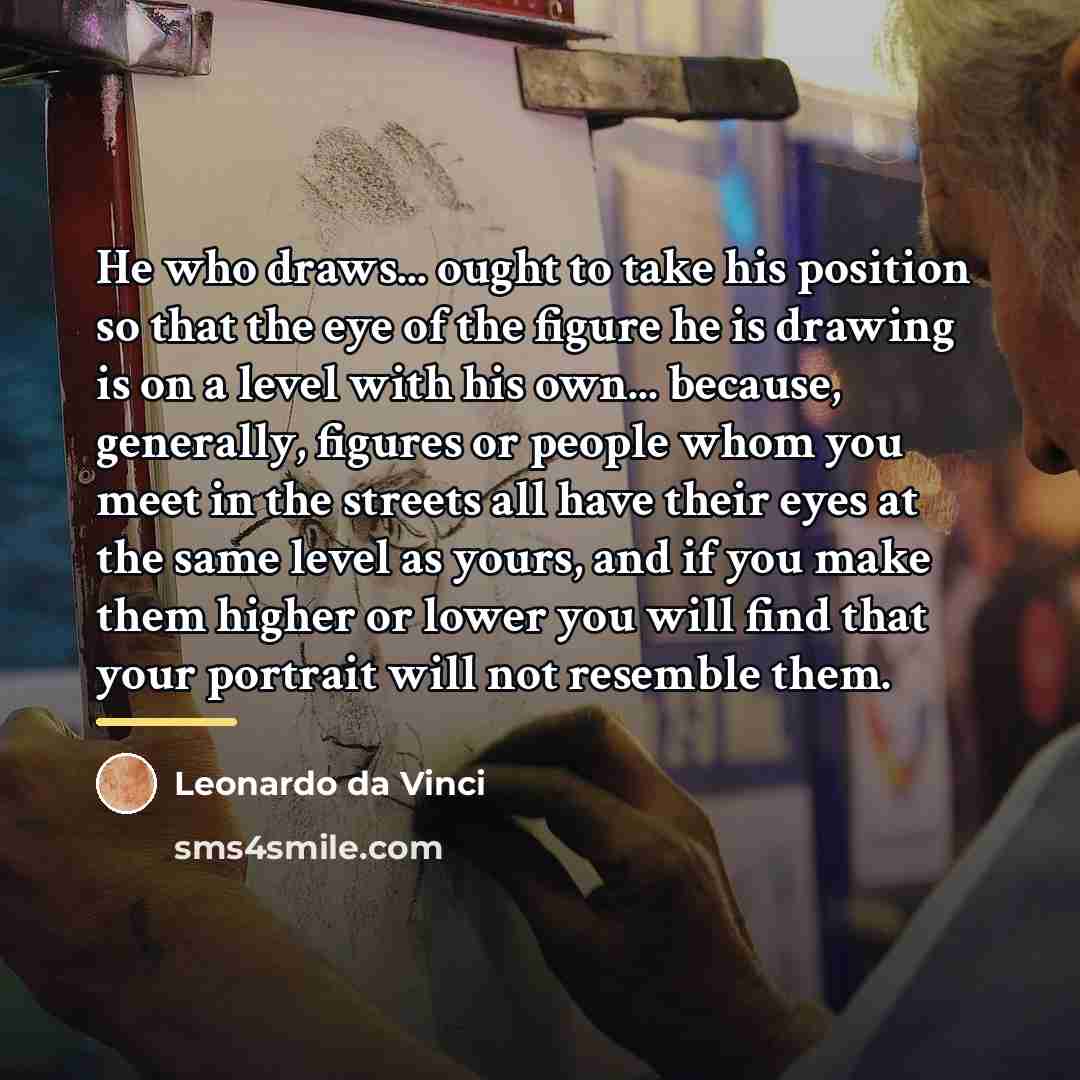 “He who draws... ought to take his position so that…” quote by Leonardo da Vinci