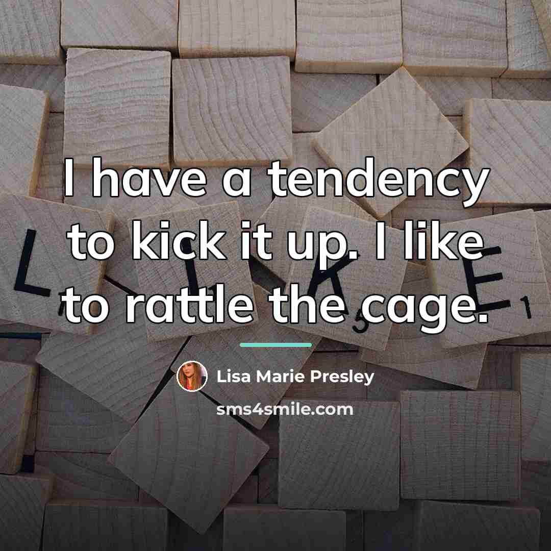 “I have a tendency to kick it up. I like…” quote by Lisa Marie Presley