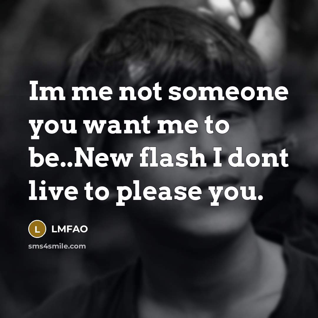 “Im me not someone you want me to be..New flash…” quote by Lmfao