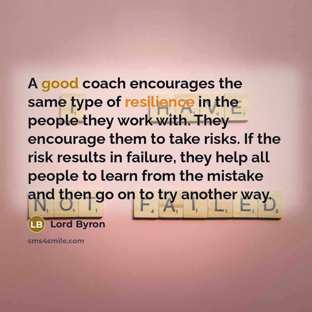 “A good coach encourages the same type of resilience in…” quote by Lord Byron