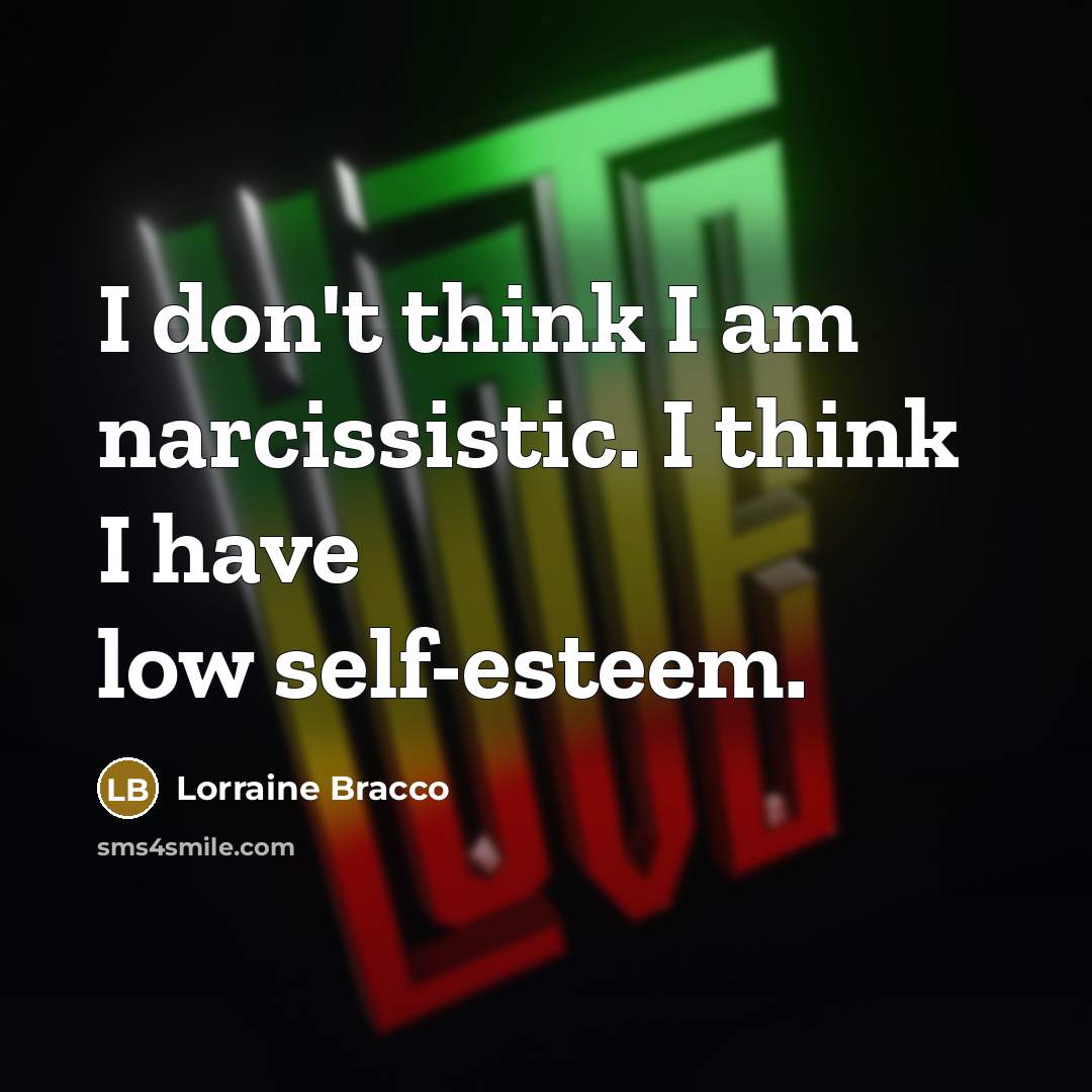 “I don't think I am narcissistic. I think I have…” quote by Lorraine Bracco