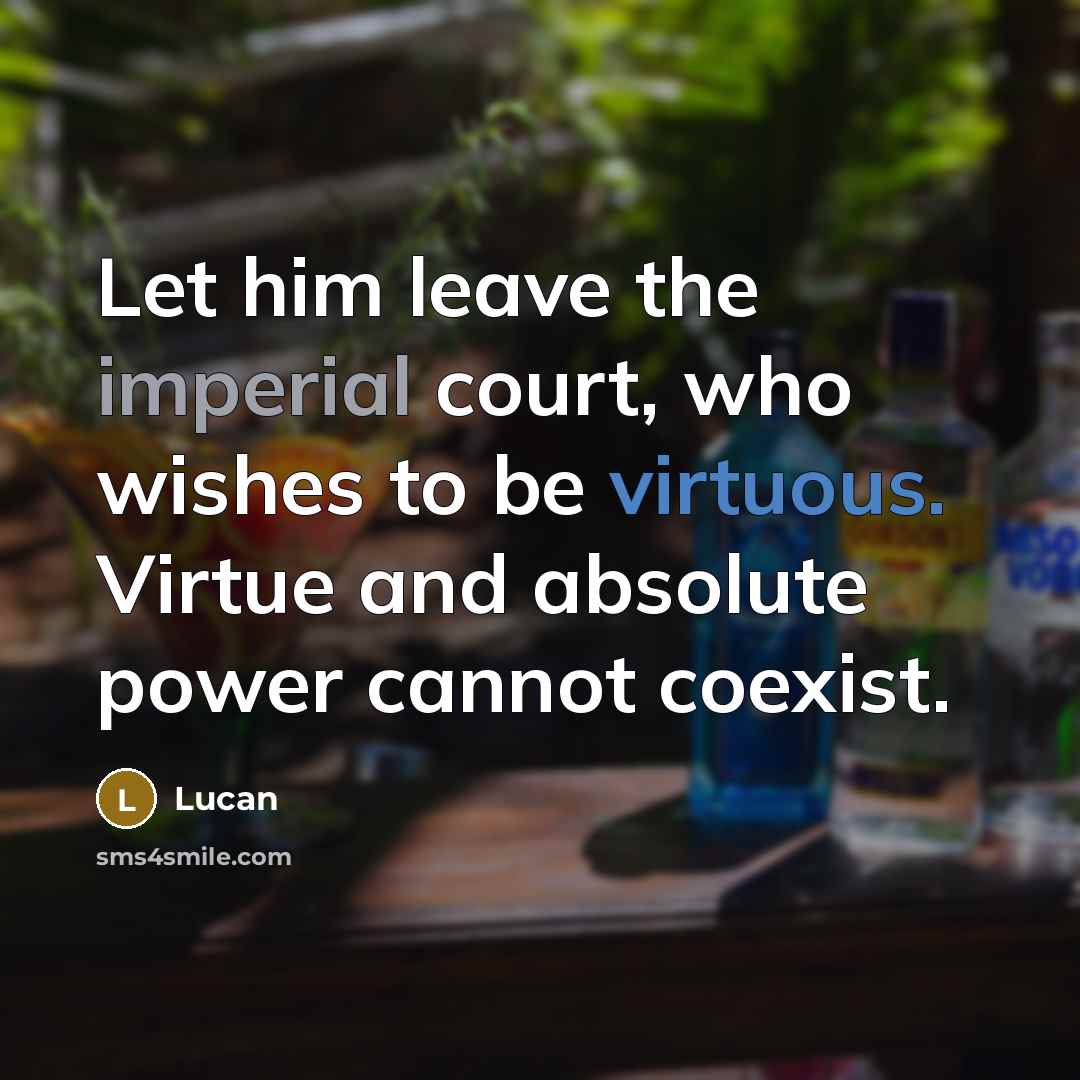 “Let him leave the imperial court, who wishes to be…” quote by Lucan