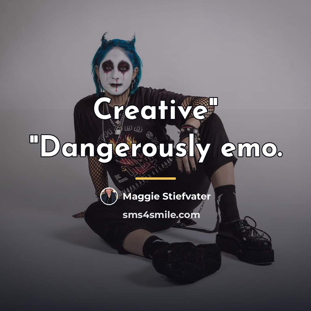 “Creative" "Dangerously emo.…” quote by Maggie Stiefvater