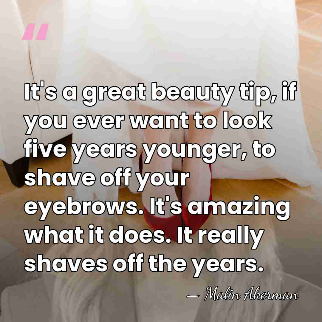 It's a great beauty tip, if you ever want to look five&hellip; - Malin Akerman
