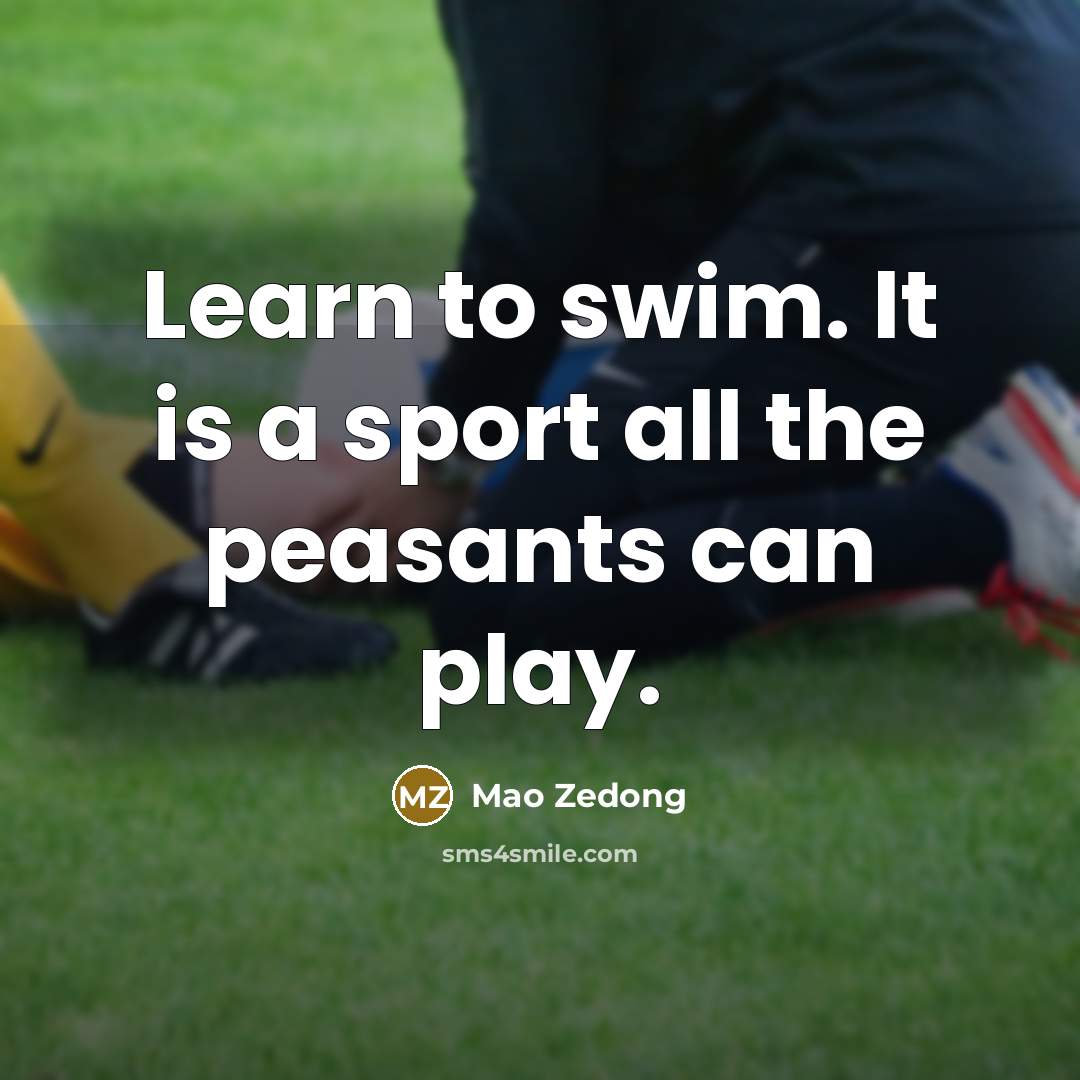 “Learn to swim. It is a sport all the peasants…” quote by Mao Zedong