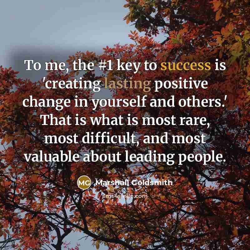 “To me, the #1 key to success is 'creating lasting…” quote by Marshall Goldsmith