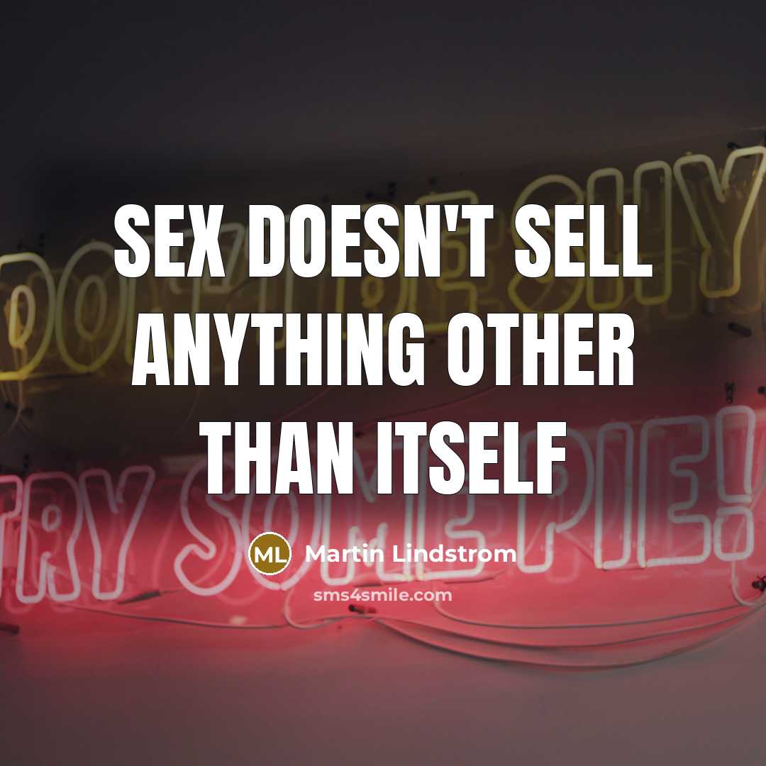 “Sex doesn't sell anything other than itself…” quote by Martin Lindstrom